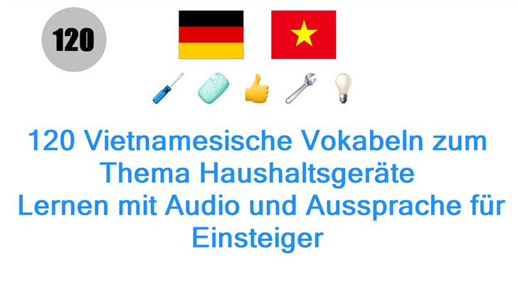 120 Vietnamesische Vokabeln zum Thema Haushaltsgeräte: Lernen mit Audio und Aussprache für Einsteiger